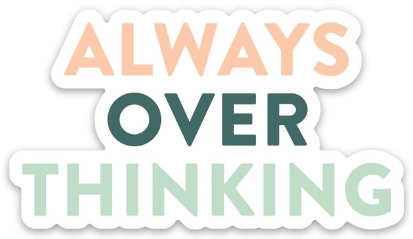 Sticker - Always Overthinking - Gift & Gather