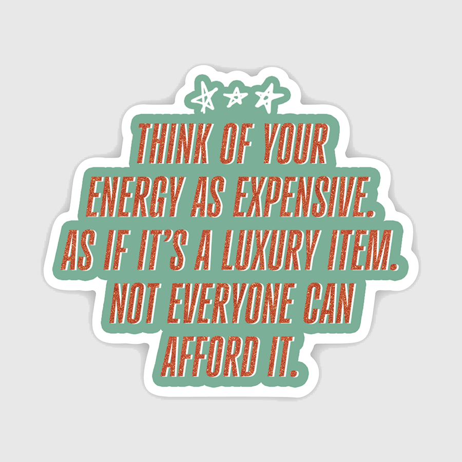 Sticker - Your Energy is Expensive Luxury Item