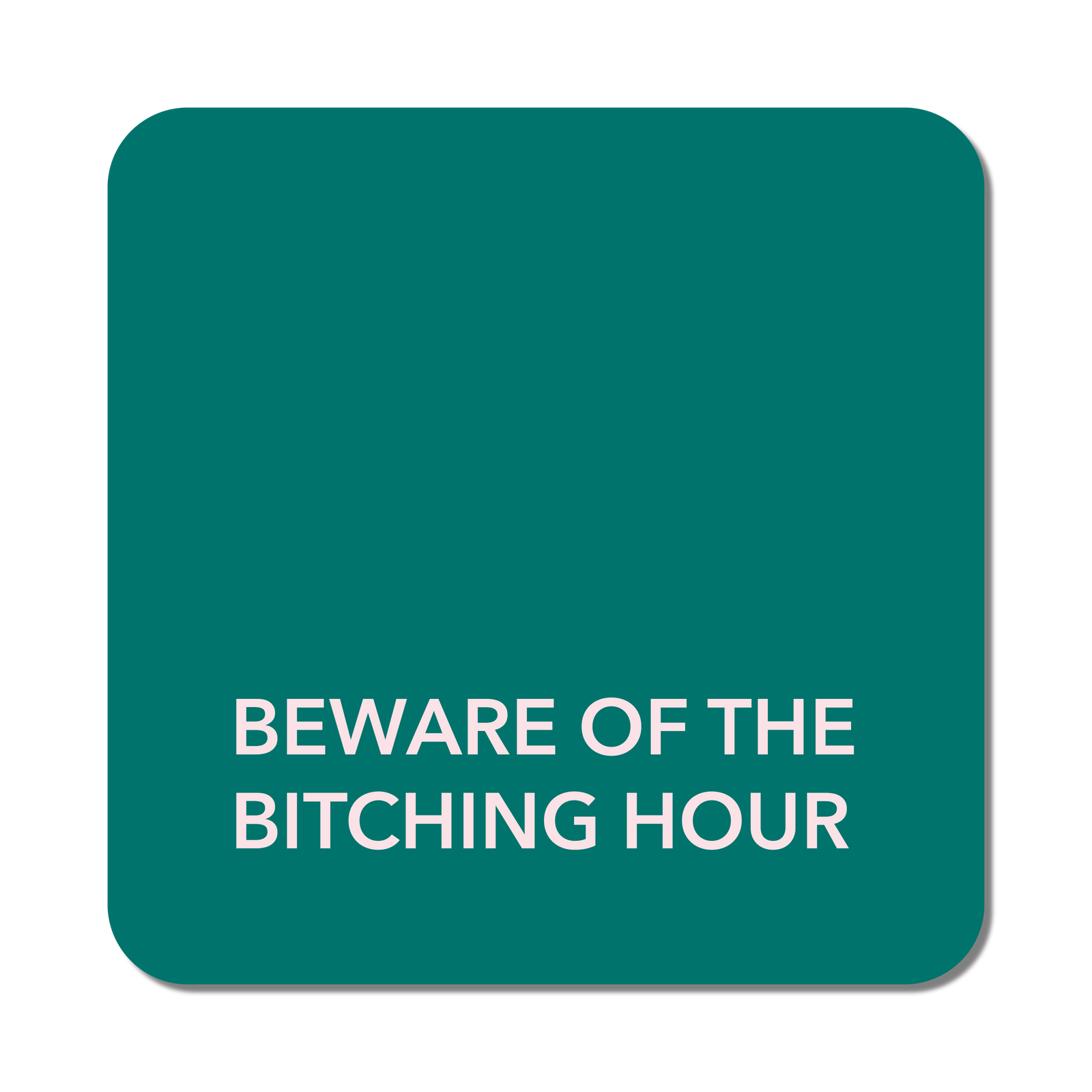 Coaster - Bitching Hour