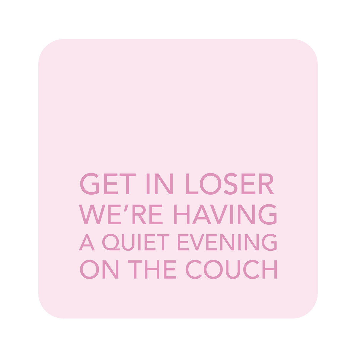 Coaster - Get In Loser