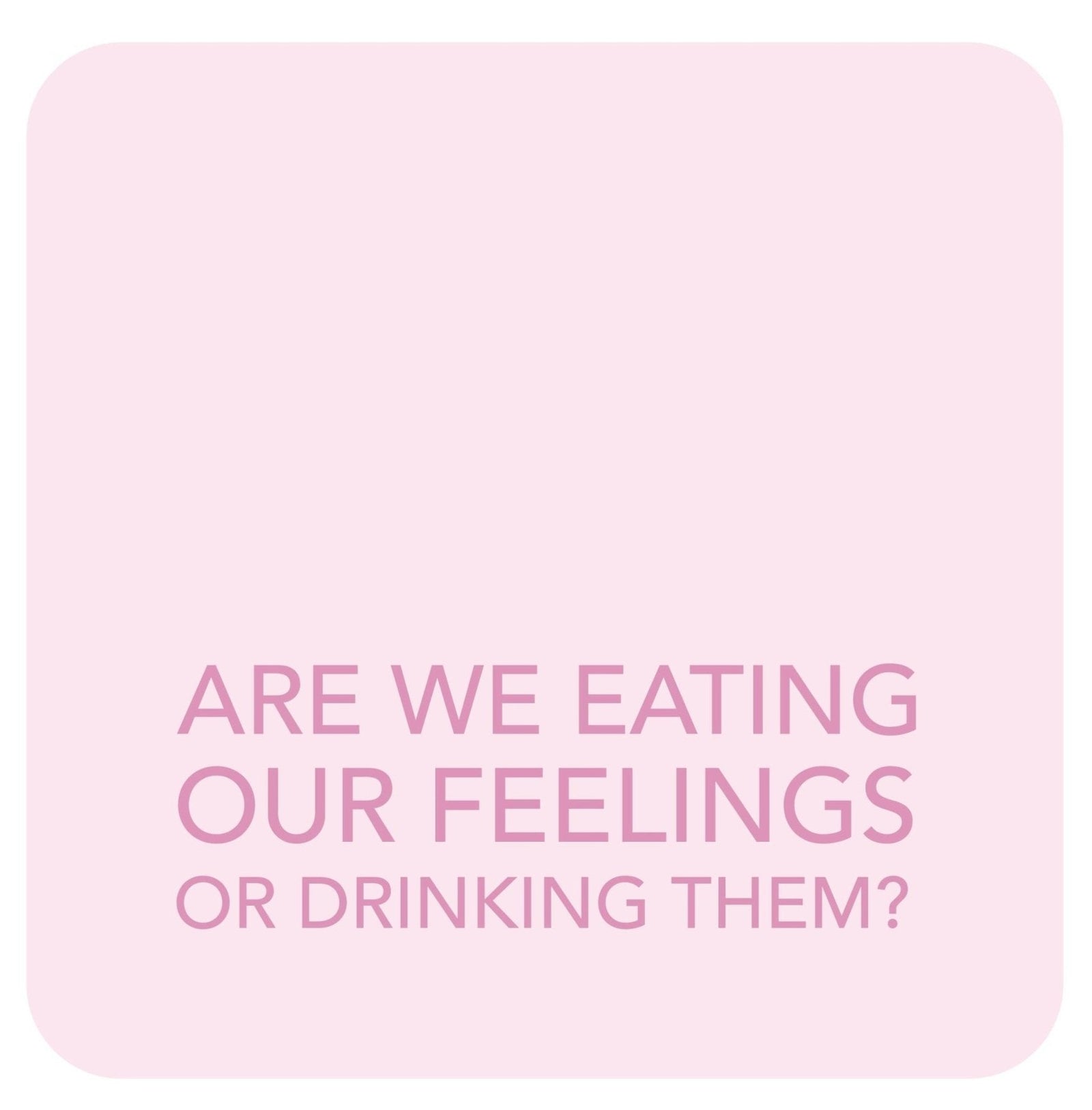 Coaster - Eating Feelings - Gift & Gather