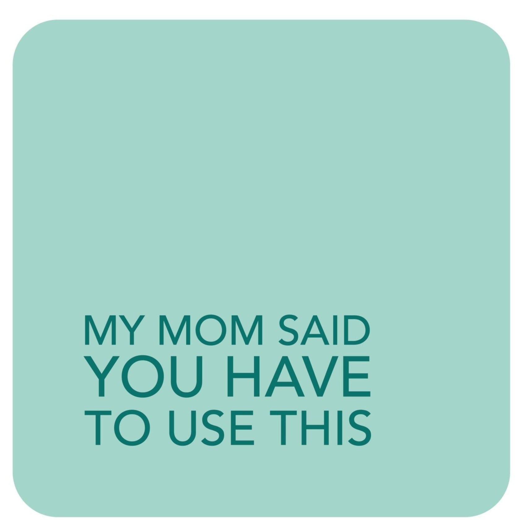 Coaster - Mom Said (mint) - Gift & Gather