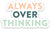 Sticker - Always Overthinking - Gift & Gather