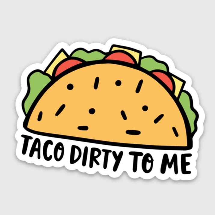 Sticker - Taco Dirty To Me - Gift & Gather