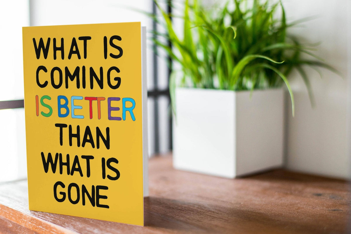 What is Coming is Better | Affirmation card - Gift & Gather